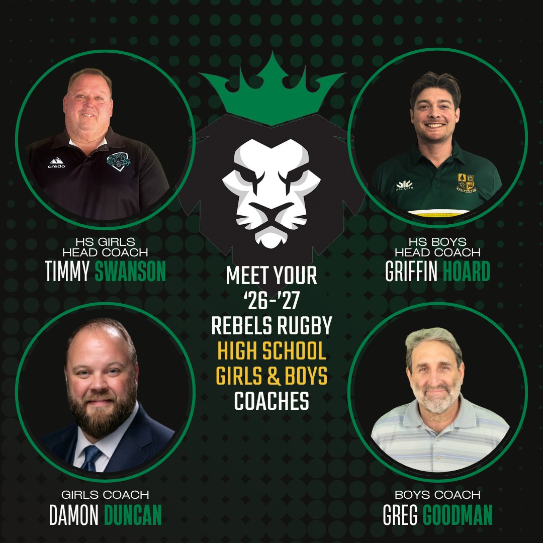 Meet your 2026-27 Rebels Rugby high school girls and boys coaches: Timmy Swanson and Damon Duncan with the girls, Griffin Hoard and Greg Goodman with the boys.